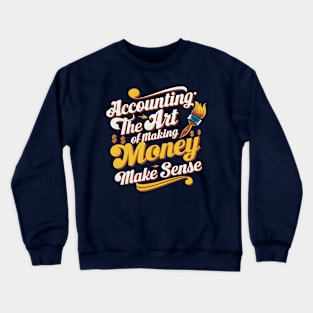 Accounting The Art of Making Money Make Sense  | Accountant Gifts Crewneck Sweatshirt